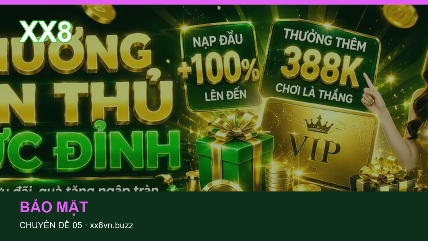 Hỏi đáp về Bảo mật: quy trình tự kiểm tra trên XX8 | xx8vn.buzz